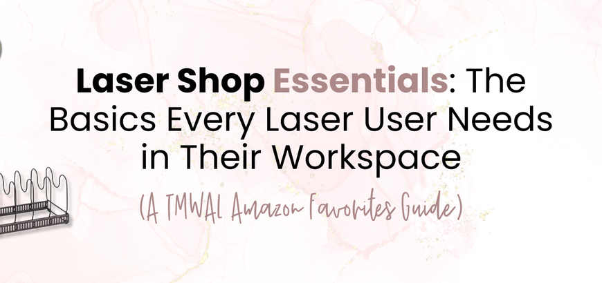 Laser Shop Essentials: The Basics Every Laser User Needs in Their Workspace